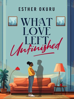 cover image of What Love Left Unfinished